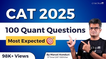 CAT 2025 Quant Top-100 Questions 🔥 Most expected | By Maruti sir (5 Time CAT 100%iler)