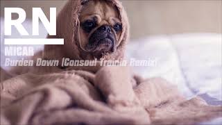 MICAR - Burden Down (Consoul Trainin Remix) [BASS BOOSTED]