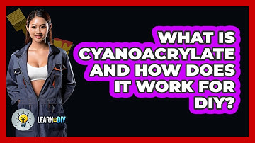 What Is **cyanoacrylate** And How Does It Work For DIY? - LearnToDIY360.com