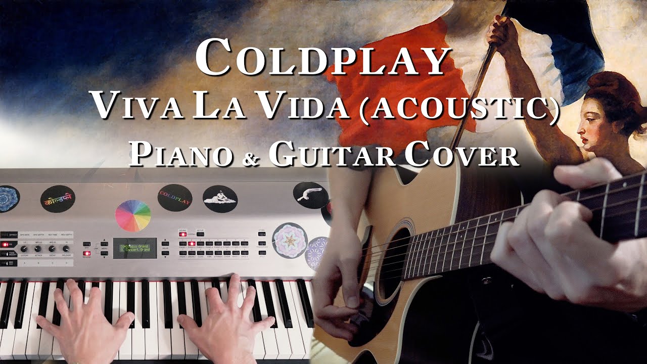 Coldplay - Viva La Vida (Acoustic Version) | Piano & Guitar Cover Coldplay - Viva La Vida (Acoustic Version) | Piano & Guitar Cover