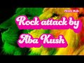 Aba Kush - Rock Attack/Lyrics