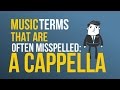 Music Words That Are Often Misspelled: A Cappella