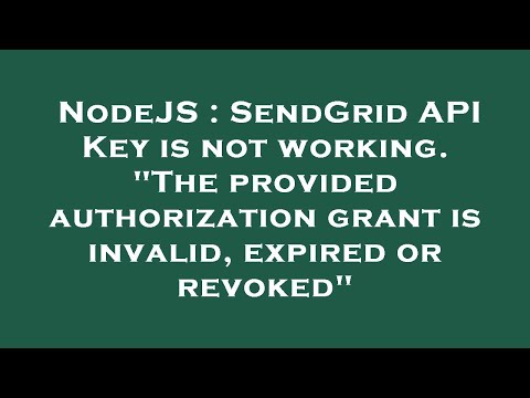NodeJS : SendGrid API Key is not working. "The provided authorization grant is invalid, expired or r
