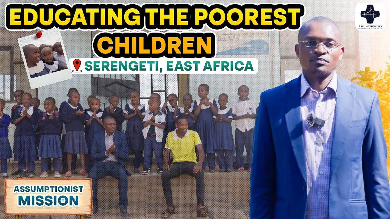 Serengeti’s Forgotten Children | Hope Primary School & the Assumptionists’ Mission in East Africa
