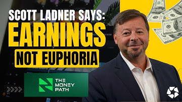 Earnings, Not Euphoria: Scott Ladner Breaks Down Today’s Market