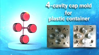 how to make a 4-cavity cap mold for plastic container | Plastic Injection Molds.