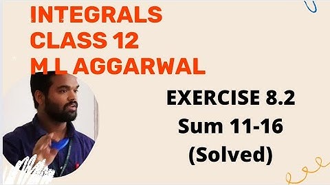 Integrals Class 12 || M L Aggarwal || Isc || Exercise 8.2 || Sum 11-16 || Integration class 12