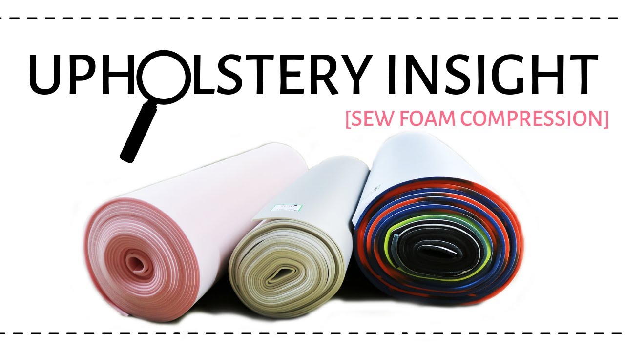 Upholstery Insight Sew Foam Compression YouTube