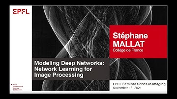 Stéphane Mallat: Modeling Deep Networks: Network Learning for Image Processing