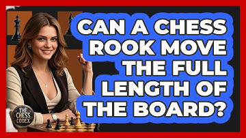 Can A Chess Rook Move The Full Length Of The Board? - The Chess Codex