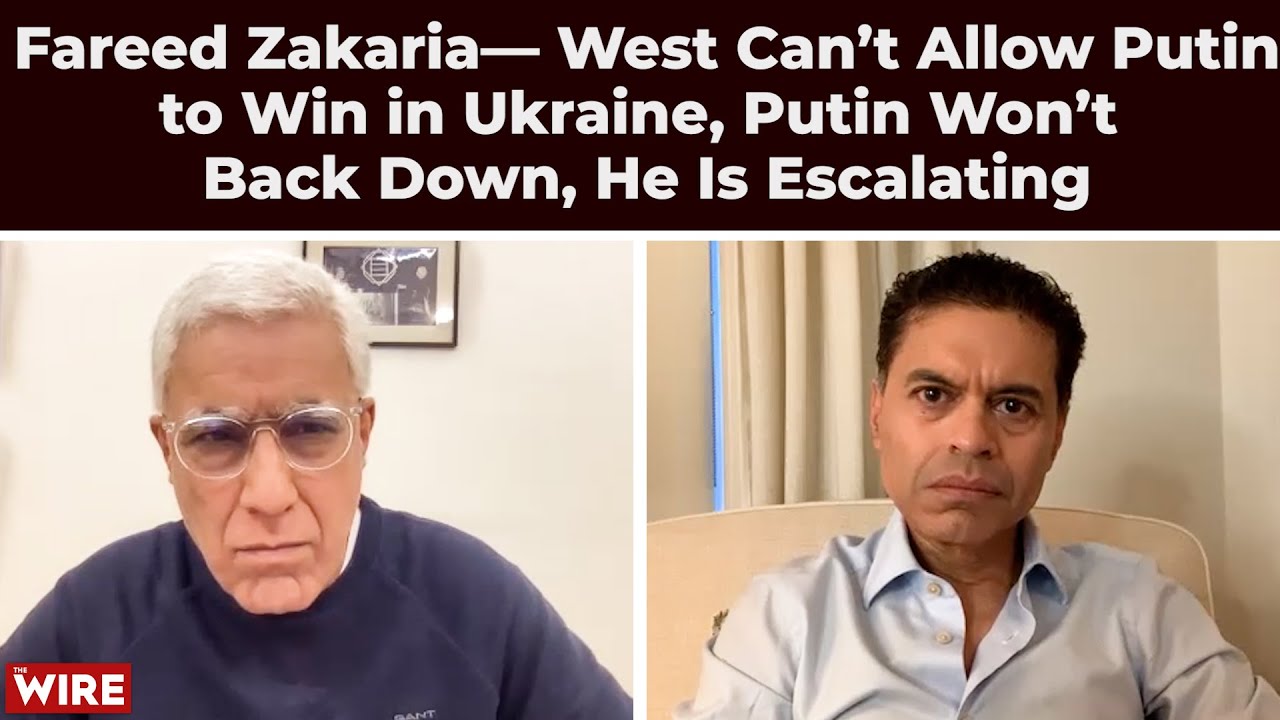 Fareed Zakaria— West Can’t Allow Putin to Win in Ukraine, Putin Won’t Back Down, He Is Escalating