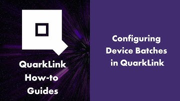 Configuring Device Batches - QuarkLink How-to guides