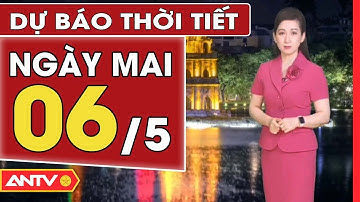 Dự Báo Thời Tiết Đêm Nay Và Ngày Mai 6/5: Cả Nước Mưa Rào Và Dông | ANTV