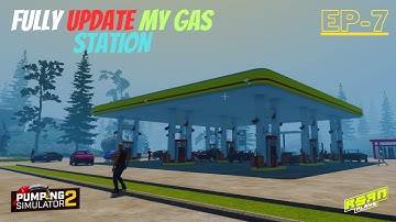 FULLY UPDATE MY GAS STATION - Pumping Simulator 2 - PART 7