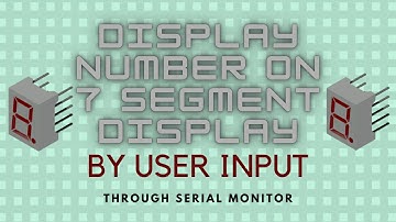 Display number on 7 segment display by User input through serial monitor || Using Arduino ||