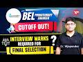 Interview marks required for final selection as BEL PE CBT Min/Max Cut off released!
