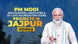 LIVE: PM Modi inaugurates, dedicates & lays foundation stone of projects in Jajpur, Odisha