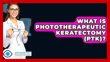 What Is Phototherapeutic Keratectomy (PTK)? - Optometry Knowledge Base
