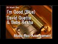 Im good bluedavid guetta  bebe rexha music box