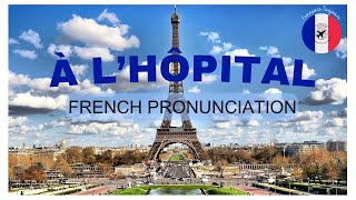 FRANCAIS TOUJOURS - FRENCH PRONUNCIATION: À L'HÔPITAL #frenchpronunciation #learnfrench #speakfrench