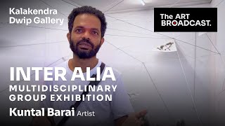 Inter Alia - আন্তঃ প্রসঙ্গত | Kuntal Barai | Artist | Kalakendra | Dwip Gallery #talk #artist