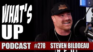 Whats Up Podcast 278 Steven Bilodeau