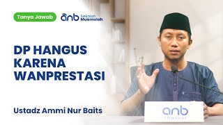 QnA SMA - DP Hangus Karena Wanprestasi - Ustadz Ammi Nur Baits