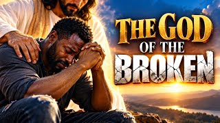 THE GOD OF THE BROKEN | HEALING, RESTORATION & HOPE | POWERFUL WORSHIP SONG
