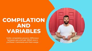 Kotlin compilation process. Variables. Difference between vars and vals. Comments.