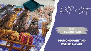 Why I Diamond Paint | Diamond Painting For Self Care | WIP & Chat 12/17/2022