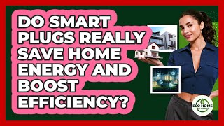 Do Smart Plugs Really Save Home Energy And Boost Efficiency? - Eco Home Blueprint