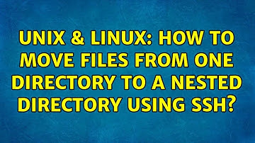 Unix & Linux: How to move files from one directory to a nested directory using SSH? (2 Solutions!!)