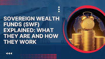 Sovereign Wealth Funds (SWF) Explained: What They Are And How They Work