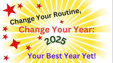 Change Your Routine, Change Your Year: Make 2025 Your Best Year Yet!