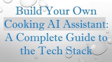 Build Your Own Cooking AI Assistant: A Complete Guide to the Tech Stack