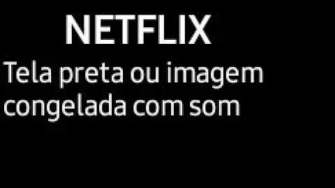 Como burlar tela preta Netflix?