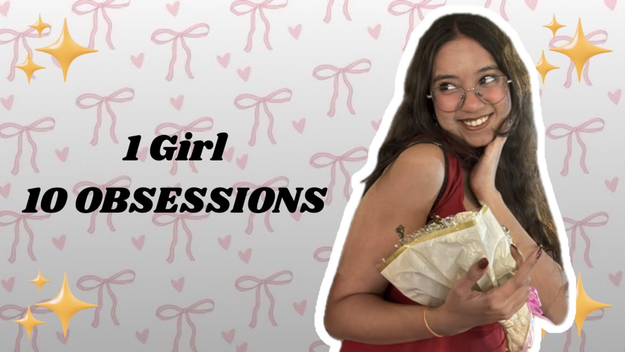 One Girl, 10 Obsessions, Zero Control 🎀| All My Current Obsessions | (You’ll Relate HARD)
