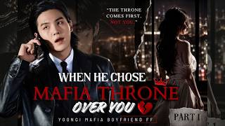 When Your Mafia Boyfriend Chose His Empire Over Your Heart 🥀 | Yoongi FF | Part 1