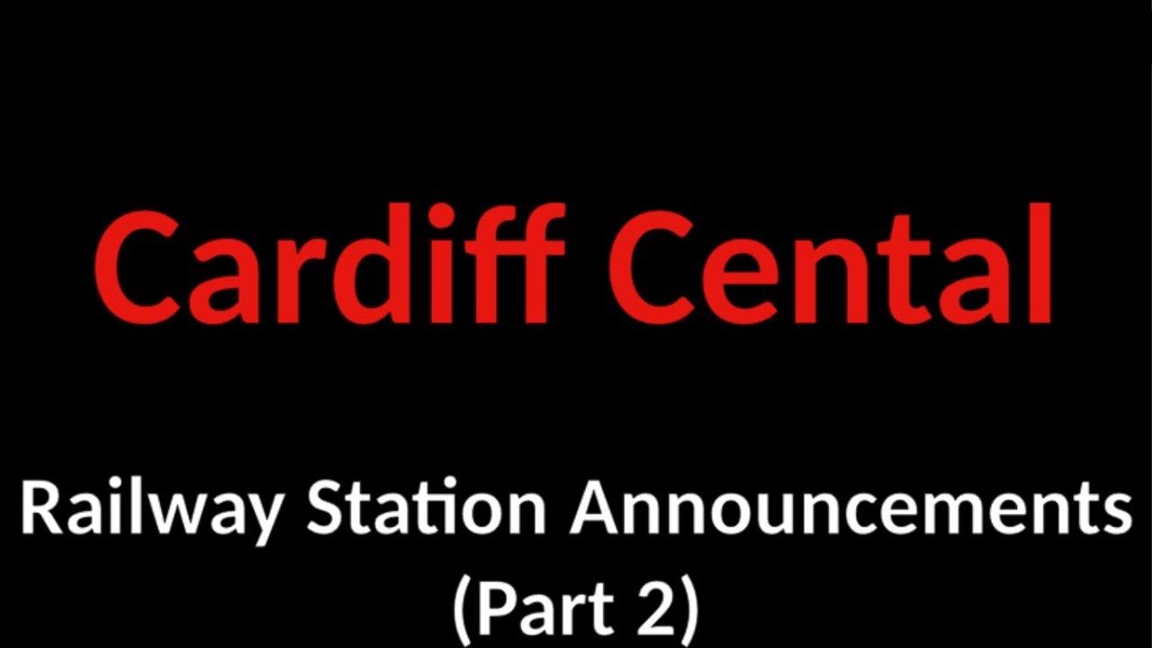 Cardiff Central Railway Station Announcements (Part 2)