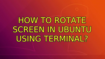 Ubuntu: How to rotate screen in Ubuntu using terminal?