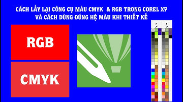 HỌC COREL ONLINE 15 - cách lấy lại công cụ màu CMYK & GRB trong corel x7 -Xưởng Ba Nguyễn