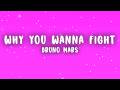 Bruno Mars Why You Wanna Fight Lyrics 