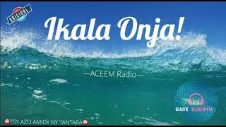 i kala Onja- Aceem Radio- ⛔️TSY AZO AMIDY Y TANTARA⛔️ #gasyrakoto