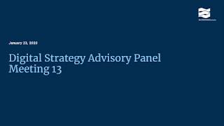 Digital Strategy Advisory Panel Meeting #13 - January 23, 2020