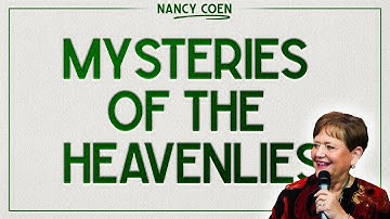 Mysteries of the Heavenlies with NANCY COEN