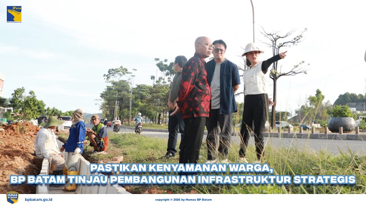 Pastikan Kenyamanan Warga, BP Batam Tinjau Pembangunan Infrastruktur Strategis