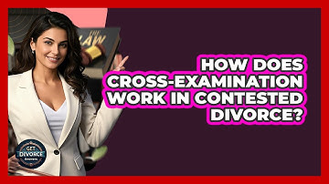 How Does Cross-examination Work In Contested Divorce? - Get Divorce Answers