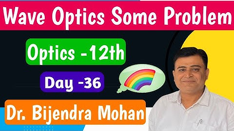 Wave Optics Practice Questions | Class 12 Physics | Dr. Bijendra Mohan Sir