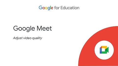 Google Meet: Adjust Video Quality