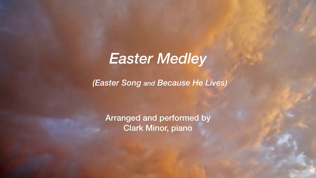 Easter Song and Because He Lives - Clark Minor, piano